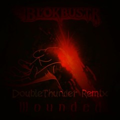 BLOKBUSTR - Wounded [DoubleThunder Remix]
