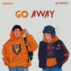 Go Away ft. Lil Chucky (video in desc)