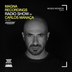 Magna Recordings Radio Show by Carlos Manaça #44 2019 | Guest Moses Moiseos [Cyprus]