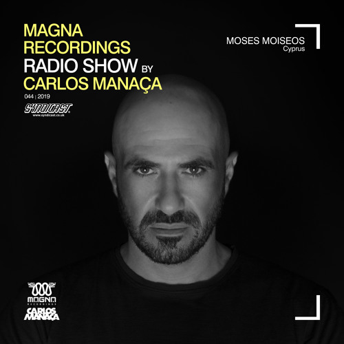 Magna Recordings Radio Show by Carlos Manaça #44 2019 | Guest Moses Moiseos [Cyprus]
