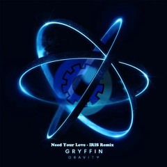 Gryffin & Seven Lions Ft.Noah Kahan - Need Your Love (IRIS Remix)