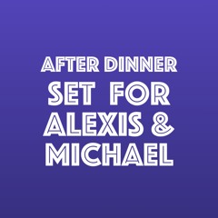 After Dinner Set For Alexis And Michael