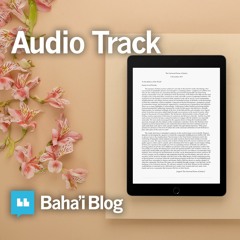 Audio Reading: Universal House of Justice Letter Following the Bicentenary of the Birth of the Bab