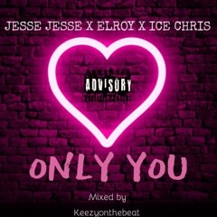 Only you Jesse Jesse x Elroy x ICE CHRIS