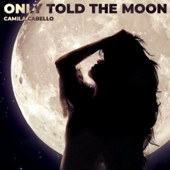 Only Told The Moon