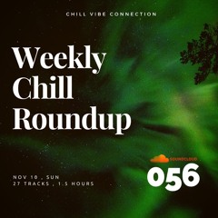 Weekly Chill roundup ● 056