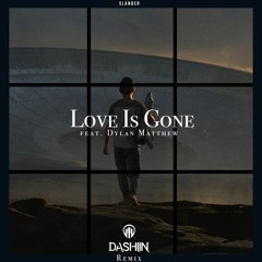 Slander - Love is Gone feat. Dylan Matthew (Dashiin Remix)