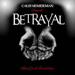 CaliFarmerMan - Betrayal ( Prod. MoodBeatz )