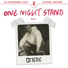 Otistic @ One Night Stand | Ritter Butzke | 08.11.19