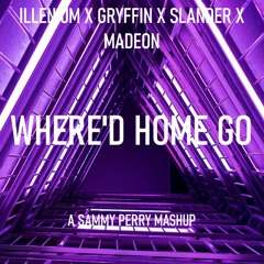 ILLENIUM X GRYFFIN X SLANDER X Madeon - Where'd Home Go (Sammy Perry Mashup)