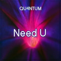QU4NTUM - Need U [FREE DOWNLOAD]