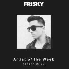 STEREO MUNK- FRISKY ARTIST OF THE WEEK (29 - 10 - 2019)