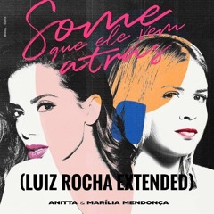 Anitta E Marilia Mendonça - Some Que Ele Vem Atras Preview (LUIZ ROCHA EXTENDED)
