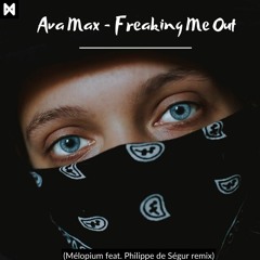 Ava Max - Freaking Me Out (Mélopium Feat. Philippe De Ségur Remix)