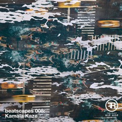 Beatscapes 008 - Kamala Kaze