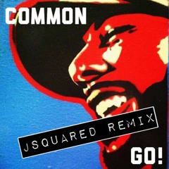 Common - Go (JSquared Remix)