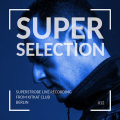 Super Selection 012 - Superstrobe live from Kitty Goldmine KitKat Club Berlin
