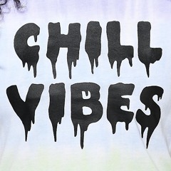 CHILL VYBES!!