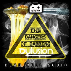 Dylusion - The Dangers of Dabbing