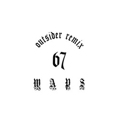 67 - WAPS (Outsider Remix)