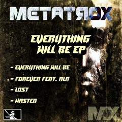 Metatrox - Everything Will Be (FREE DOWNLOAD)