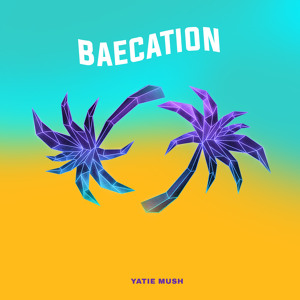 Yatie Mush -Baecation