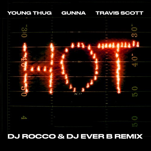 Young Thug ft. Gunna & Travis Scott - Hot (DJ ROCCO & DJ EVER B Remix)