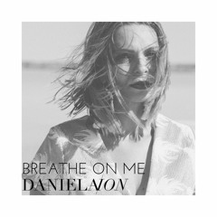 Breathe On Me