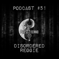 PRESSTECHNO CLASSIC PODCAST 51 - DISORDERED REGGIE