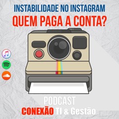 #0006 Instabilidade No Instagram - Quem Paga A Conta?