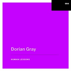 Human Lessons #004 - Dorian Gray