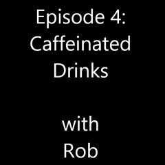 Episode 4: Caffeinated Drinks