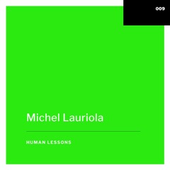 Human Lessons #009 - Michel Lauriola