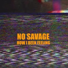 No Savage - How Im Feelin