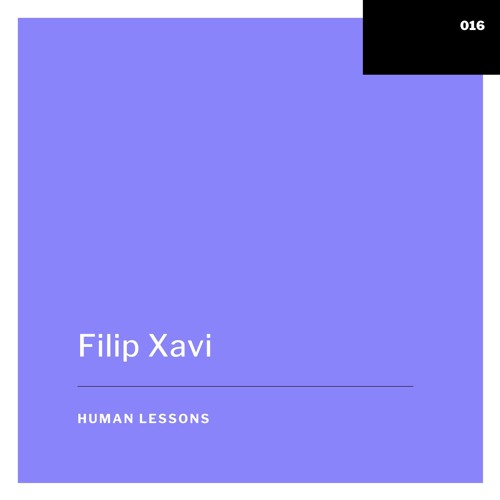 Human Lessons #016 - Filip Xavi