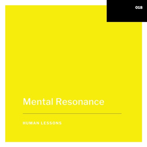 Human Lessons #018 - Mental Resonance