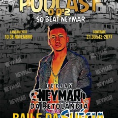 PODCAST 002 - SO BEAT NEYMAR BAILE DA SUÉCIA ((DJ NEYMAR DA RETA ))