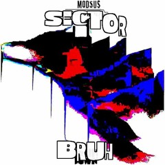 mODSUS - Sector Bruh