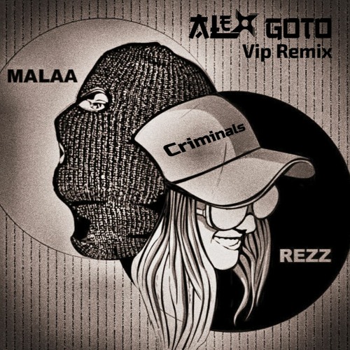 Rezz X Malaa - Criminals (Alex Goto VIP REMIX)