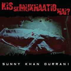 Kis Se Mukhaatib Hai (Diss) - Sunny Khan Durrani | Urdu Rap