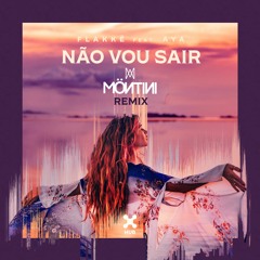 Flakkë Feat. AYA - Não Vou Sair (MÖNTINI REMIX)