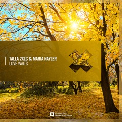 Talla 2XLC And Maria Nayler - Love Waits -  SOUNDCLOUD EDIT