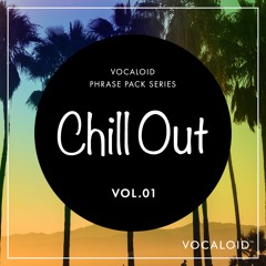 CHILL OUT - VOCALOID PHRASE PACK SERIES -