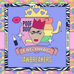 JAWBREAKERS | FAG DRAG | POOF DOOF | 5/10/19