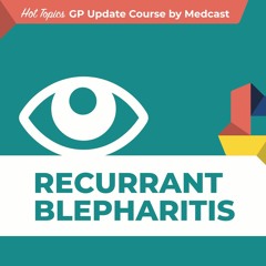 Hot Topics GP Update 1 - Blepharitis