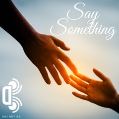 Nói Gì Đó Đi _ Say Something ( Mixtapte Deep, Dance, Nu Disco Vol: 003 )