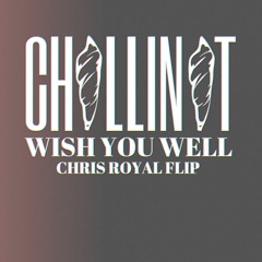 Chillin It - Wish You Well (Chris Royal Flip)