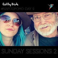 Day 9 Gritty Birds NaPodPoMo: Sunday Sessions