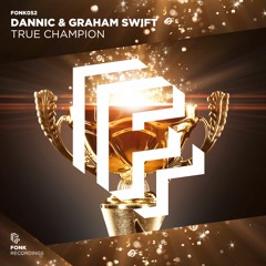 Dannic & Graham Swift - True Champion [OUT NOW]