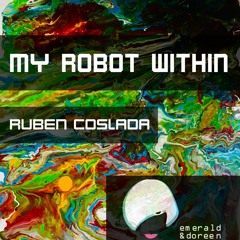 Ruben Coslada - My Robot Within EP OUT NOW!